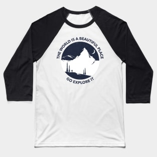 The World Is A Beautiful Place Go Explore It Baseball T-Shirt